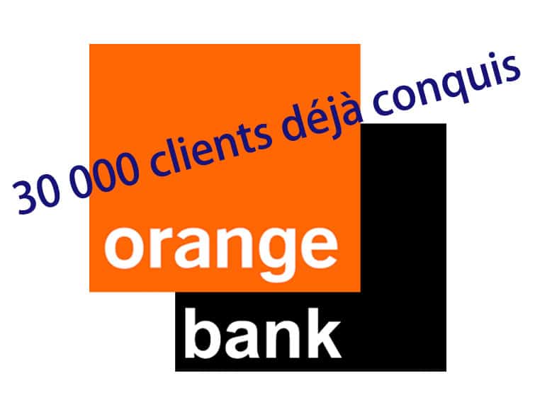 30 000 clients déjà conquis orange bank